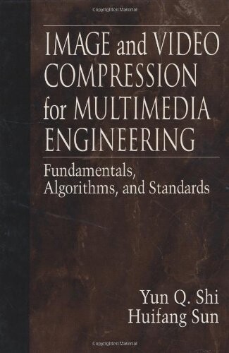 Image and Video Compression for Multimedia Engineering: Fundamentals, Algorithms, and Standards (Image Processing Series)