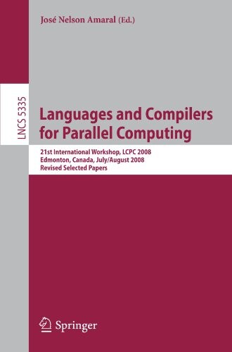 Languages and Compilers for Parallel Computing: 21th International Workshop, LCPC 2008, Edmonton, Canada, July 31 - August 2, 2008, Revised Selected ... Computer Science and General Issues)