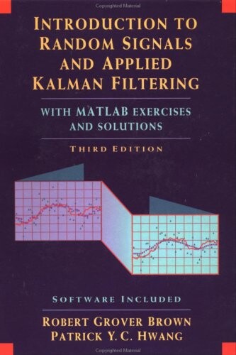 Introduction to random signals and applied Kalman filtering :with MATLAB exercises and solutions