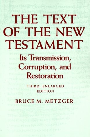 The text of the New Testament :its transmission, corruption, and restoration
