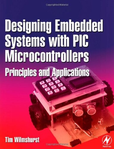 Designing embedded systems with PIC microcontrollers :principles and applications