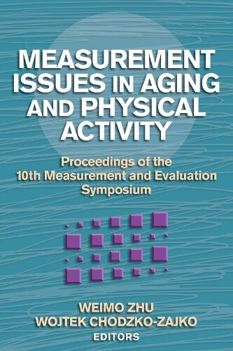 Measurement Issues in Aging and Physical Activity: Proceedings of the 10th Measurement and Evaluation Symposium