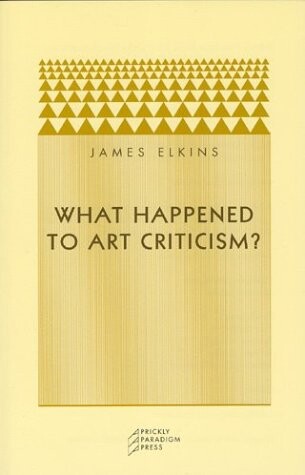 What Happened to Art Criticism? (Prickly Paradigm)