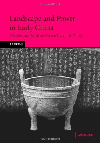 Landscape and Power in Early China: The Crisis and Fall of the Western Zhou 1045-771 BC