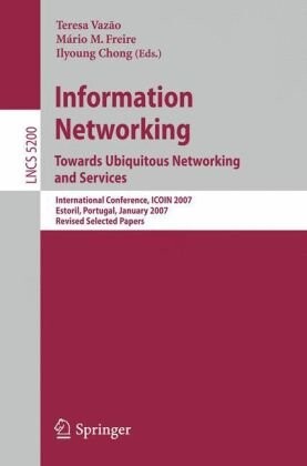 Information networking : towards ubiquitous networking and services : International Conference, ICOIN 2007 : Estoril, Portugal, January 23-25, 2007 : revised selected papers