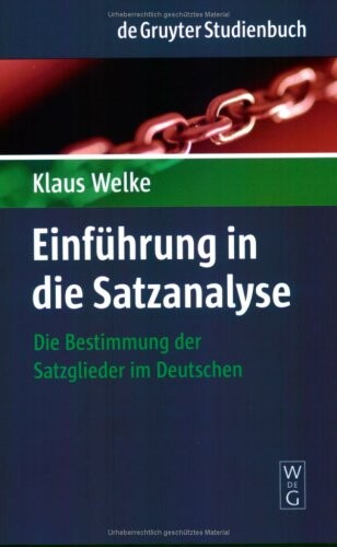 Einfuhrung in die Satzanalyse: Die Bestimmung der Satzglieder im Deutschen (De Gruyter Studienbuch) (German Edition)