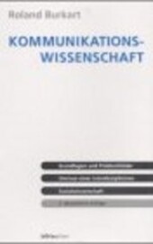 Kommunikationswissenschaft : Grundlagen und Problemfelder : Umrisse einer interdisziplinären Sozialwissenschaft