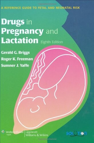 Drugs in Pregnancy and Lactation: A Reference Guide to Fetal and Neonatal Risk (Solution (Lippincott Williams & Wilkins))