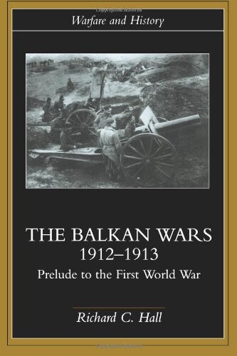 The Balkan Wars, 1912-1913 : prelude to the First World War