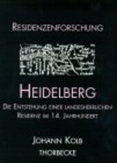 Heidelberg: Die Entstehung einer landesherrlichen Residenz im 14. Jahrhundert (Residenzenforschung)