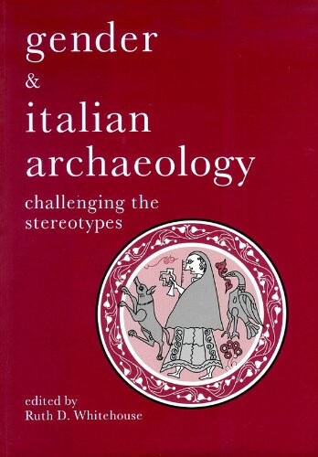 Gender & Italian Archaeology: Challenging the Stereotypes (UNIV COL LONDON INST ARCH PUB)
