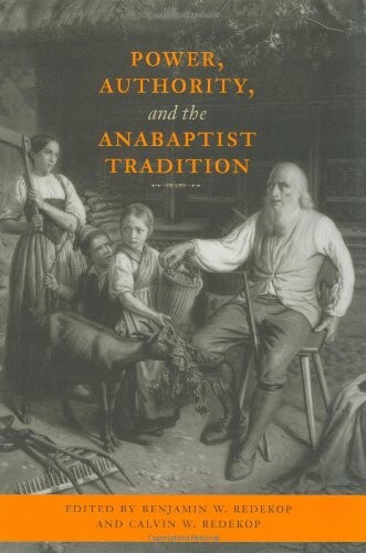 Power, Authority, and the Anabaptist Tradition (Center Books in Anabaptist Studies)