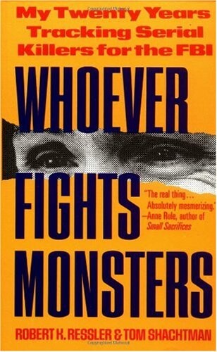 Whoever Fights Monsters: My Twenty Years Tracking Serial Killers for the FBI