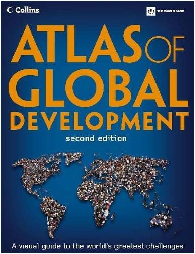 Atlas of Global Development, Second Edition: A Visual Guide to the World's Greatest Challenges
