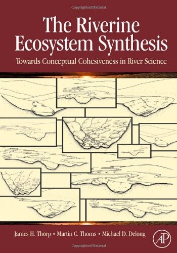 The Riverine Ecosystem Synthesis: Toward Conceptual Cohesiveness in River Science (Aquatic Ecology)