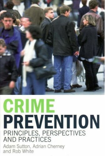 Crime Prevention: Principles, Perspectives and Practices