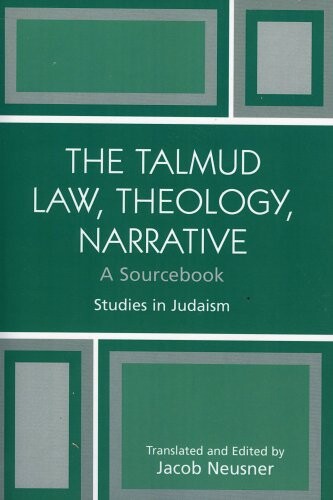 The Talmud Law, Theology, Narrative: A Sourcebook (Studies in Judaism)