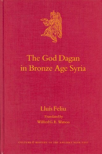 The God Dagan in Bronze Age Syria (Culture and History of the Ancient Near East)