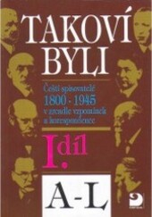 Takoví byli : čeští spisovatelé 1800-1945 v zrcadle vzpomínek a korespondence