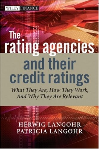 The rating agencies and their credit ratings : what they are, how they work and why they are relevant