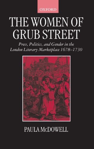 The Women of Grub Street: Press, Politics, and Gender in the London Literary Marketplace 1678-1730