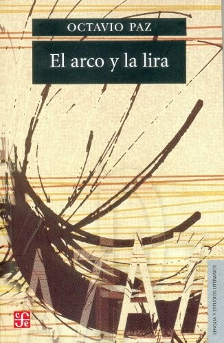 El arco y la lira. El poema, la revelación poética, poesía e historia (Seccion de Lengua y Estudios Literarios) (Spanish Edition)
