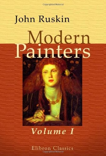 Modern Painters: Volume 1. Of General Principles, and of Truth