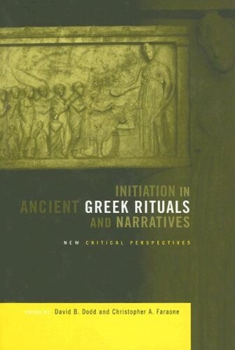 Initiation in Ancient Greek Rituals and Narratives: New Critical Perspectives