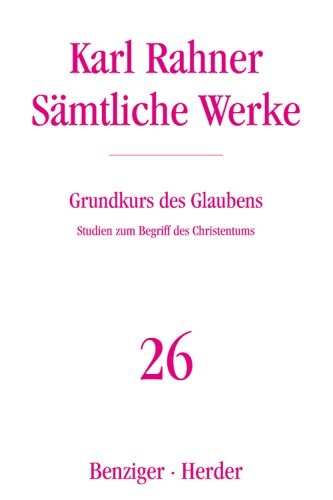 Sämtliche Werke. Band 26, Grundkurs des Glaubens : Studien zum Begriff des Christentums