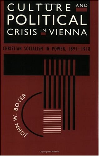 Culture and Political Crisis in Vienna: Christian Socialism in Power, 1897-1918