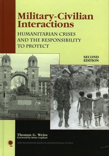Military-Civilian Interactions: Humanitarian Crises and the Responsibility to Protect (New Millennium Books in International Studies)
