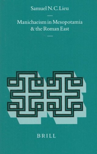 Manichaeism in Mesopotamia and the Roman East (Religions in the Graeco-Roman World)