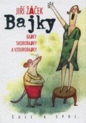 Bajky : bajky, skorobajky a vzdorobajky