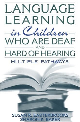 Language Learning in Children Who Are Deaf and Hard of Hearing: Multiple Pathways
