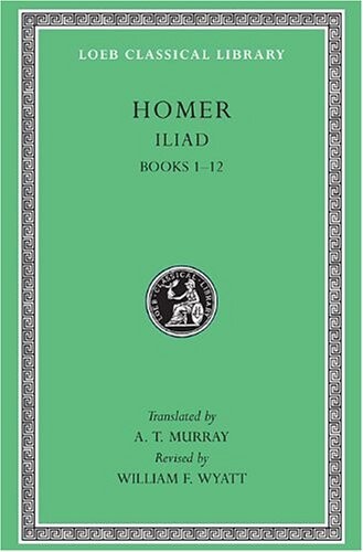 The Iliad: Volume I, Books 1-12 (Loeb Classical Library No. 170)