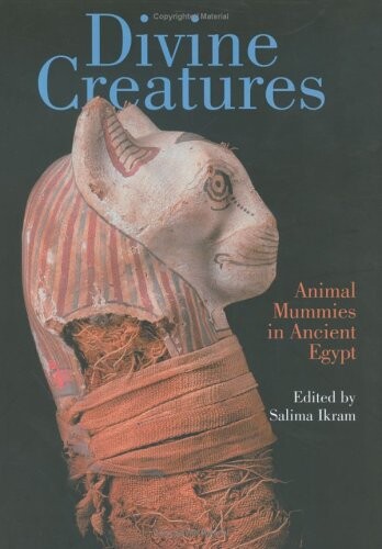 Divine Creatures: Animal Mummies in Ancient Egypt