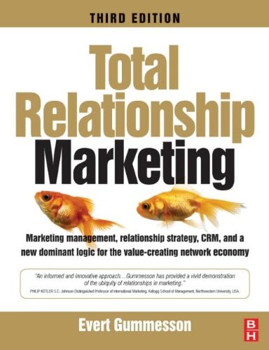 Total Relationship Marketing, Third Edition: Marketing management, relationship strategy ,CRM, and a new dominant logic for the value-creating network economy