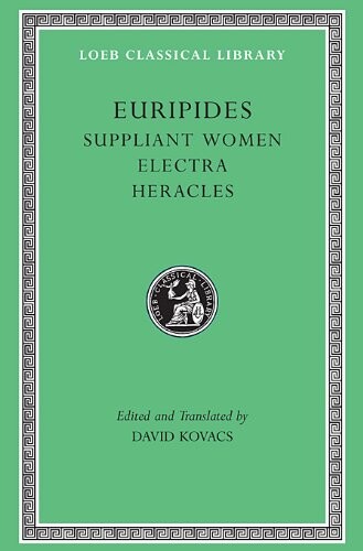 Euripides, Volume III. Suppliant Women. Electra. Heracles (Loeb Classical Library No. 9)