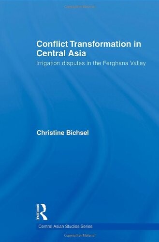 Conflict Transformation in Central Asia: Irrigation disputes in the Ferghana Valley (Central Asian Studies)