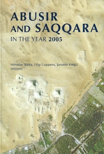 Abusir and Saqqara in the Year 2005: Proceedings of the Conference Held in Prague (June 27-July 5, 2005)