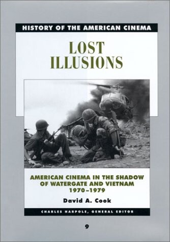 Lost Illusions: American Cinema in the Shadow of Watergate and Vietnam, 1970-1979 (History of the American Cinema)