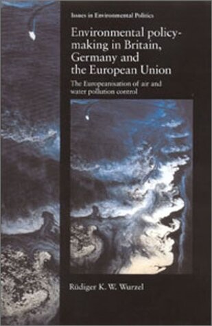 Environmental Policy-Making In Britain, Germany and the European Union: The Europeanisation of Air and Water Pollution Control