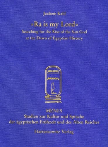 Ra is My Lord: Searching for the Rise of the Sun God at the Dawn of Egyptian History (Menes)