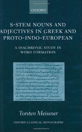 S-Stem Nouns and Adjectives in Greek and Proto-Indo-European: A Diachronic Study in Word Formation (Oxford Classical Monographs)