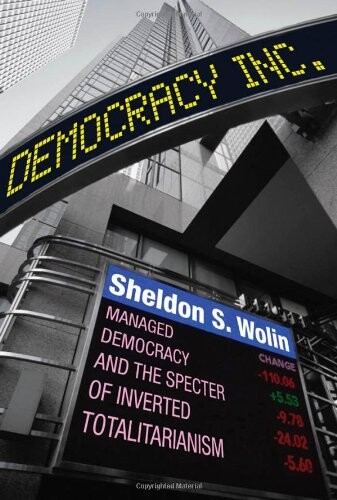Democracy Incorporated: Managed Democracy and the Specter of Inverted Totalitarianism