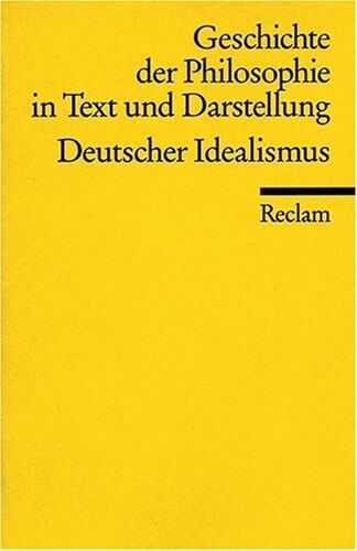 Geschichte der Philosophie VI in Text und Darstellung. Deutscher Idealismus.