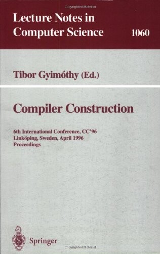 Compiler construction : 6th international conference, CC '96, Linköping, Sweden, April 24-26, 1996. Proceedings