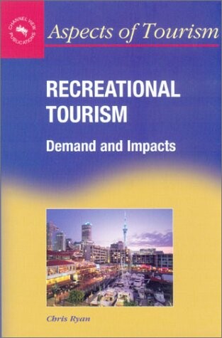 Recreational Tourism: Demand & Impacts (Aspects of Tourism , 11)