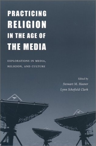 Practicing religion in the age of the media : explorations in media, religion, and culture