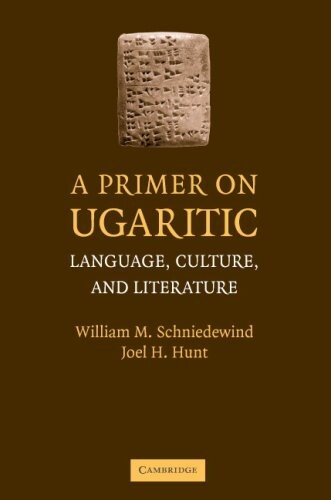 A primer on Ugaritic : language, culture, and literature